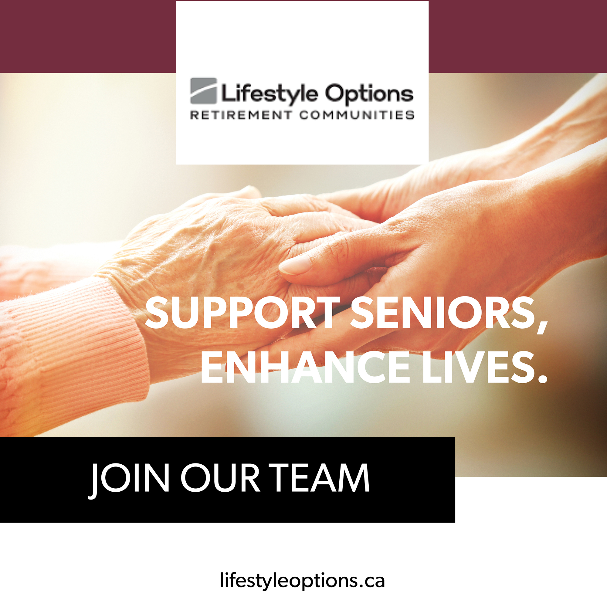 a closeup of a younger woman's hand's holding a seniors woman's hands with the words "support seniors, enhance lives: join our team and a logo for Lifestyle options.